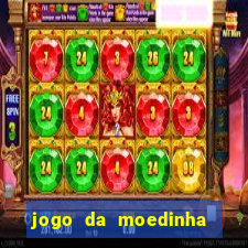 jogo da moedinha que ganha dinheiro