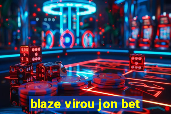 blaze virou jon bet