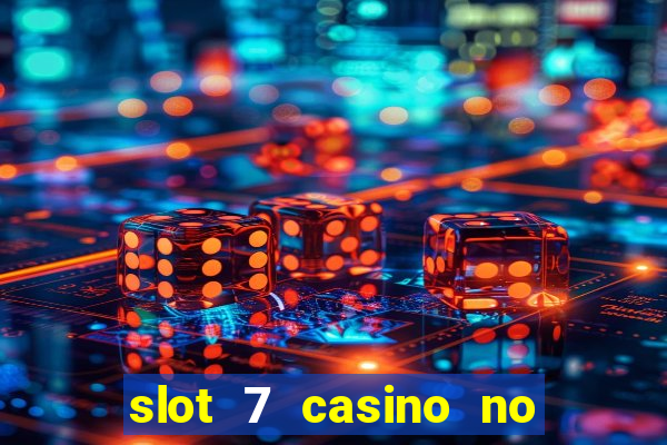 slot 7 casino no deposit bonus