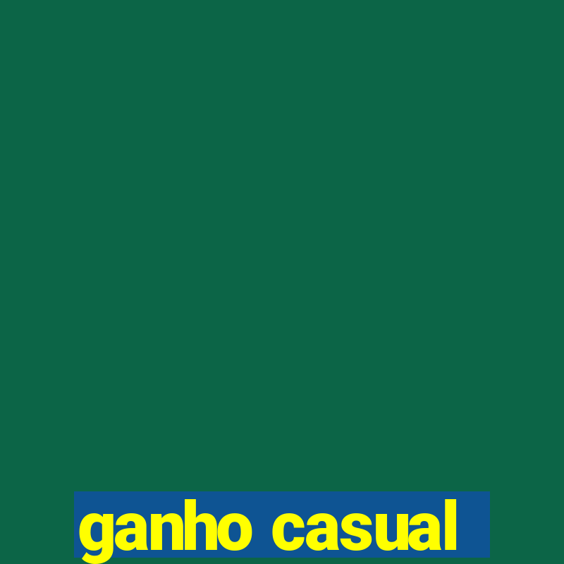 ganho casual