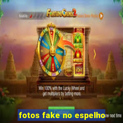 fotos fake no espelho