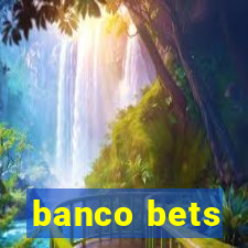 banco bets