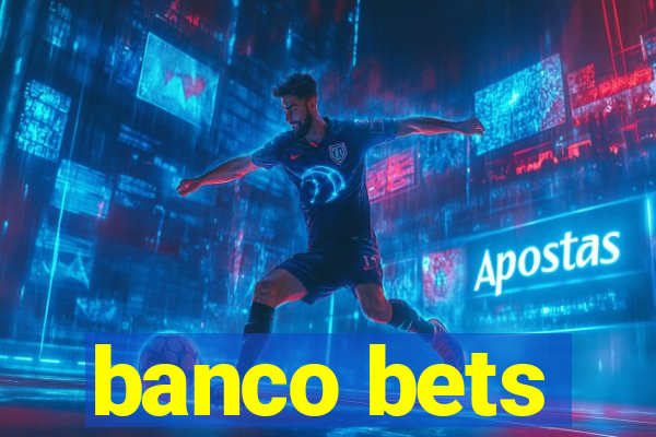 banco bets