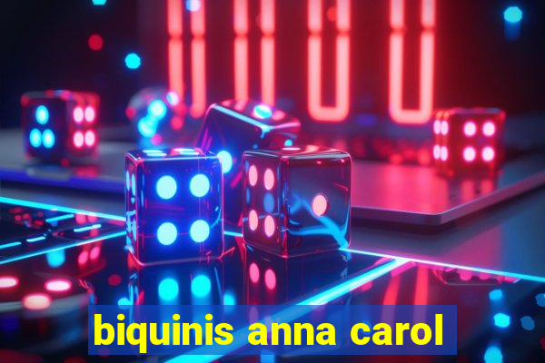 biquinis anna carol