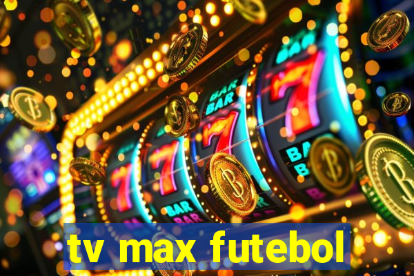 tv max futebol