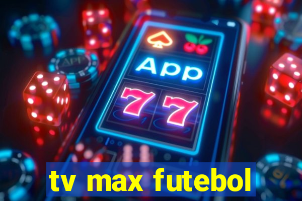 tv max futebol