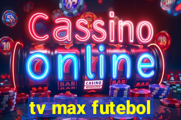 tv max futebol