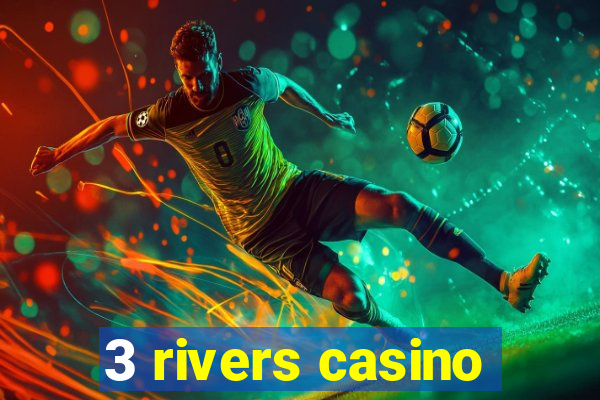 3 rivers casino