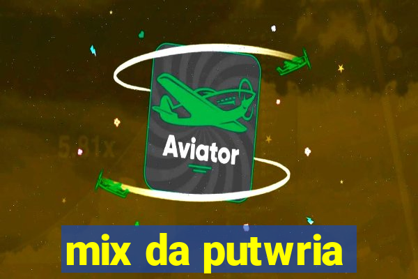 mix da putwria