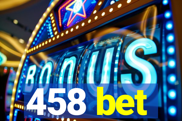 458 bet