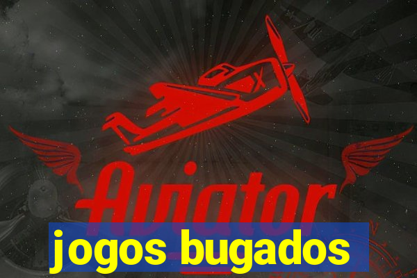 jogos bugados