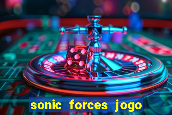 sonic forces jogo de corrida dinheiro infinito