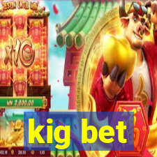 kig bet