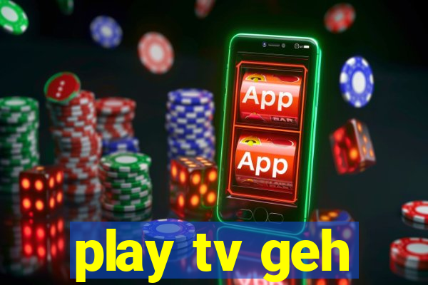 play tv geh