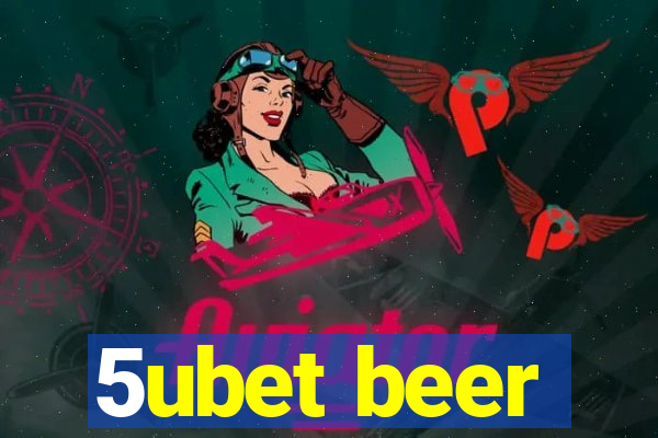 5ubet beer