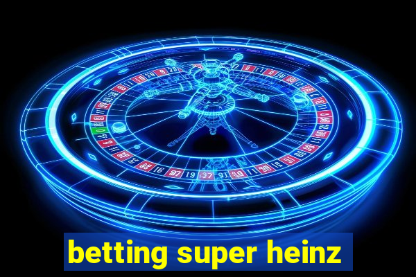 betting super heinz