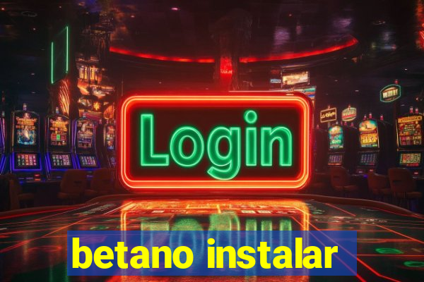 betano instalar