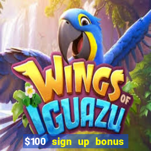 $100 sign up bonus casino no deposit