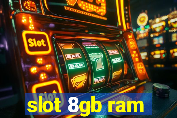 slot 8gb ram