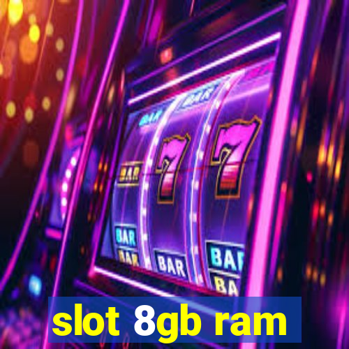 slot 8gb ram