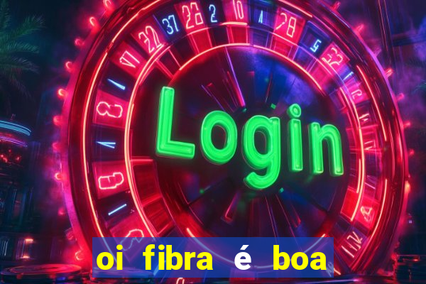 oi fibra é boa para jogos