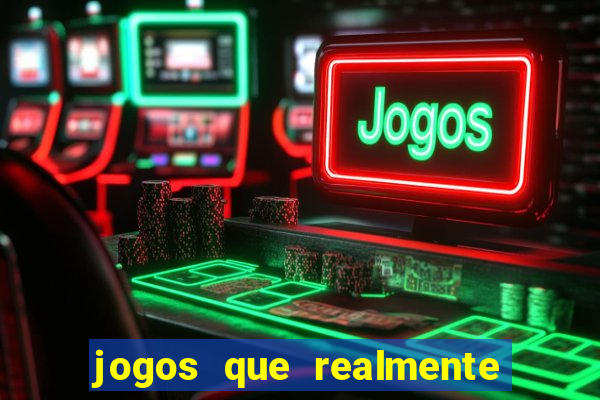 jogos que realmente dá dinheiro de verdade