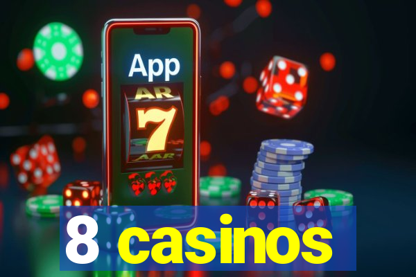 8 casinos