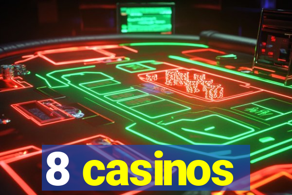 8 casinos