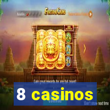 8 casinos