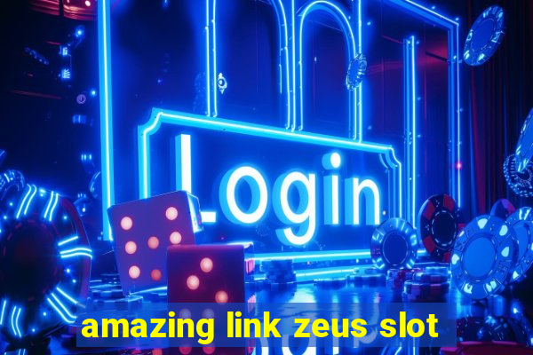 amazing link zeus slot