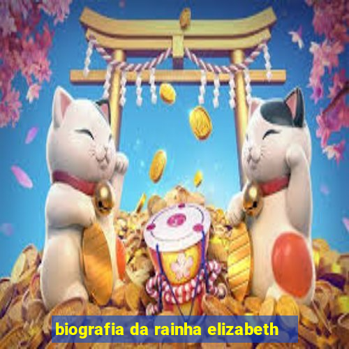 biografia da rainha elizabeth