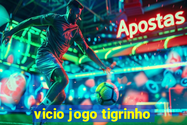 vicio jogo tigrinho