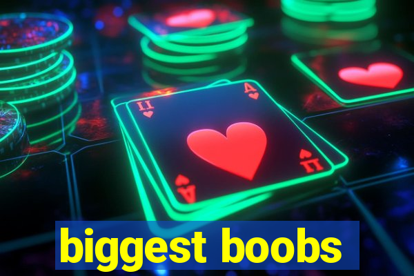 biggest boobs