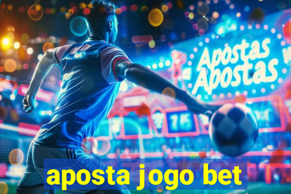 aposta jogo bet