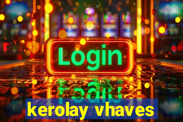 kerolay vhaves