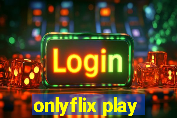 onlyflix play