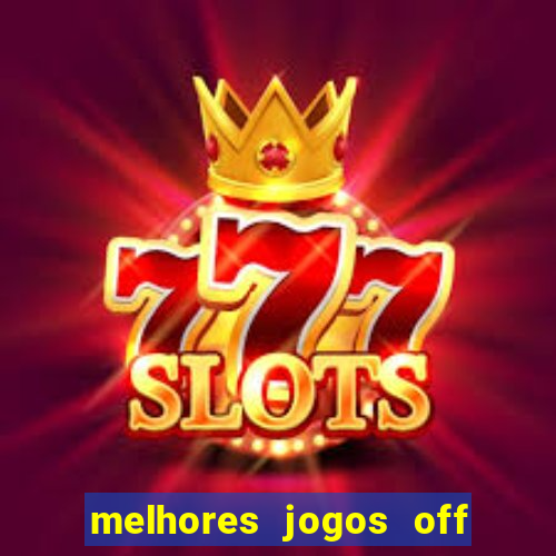 melhores jogos off line android