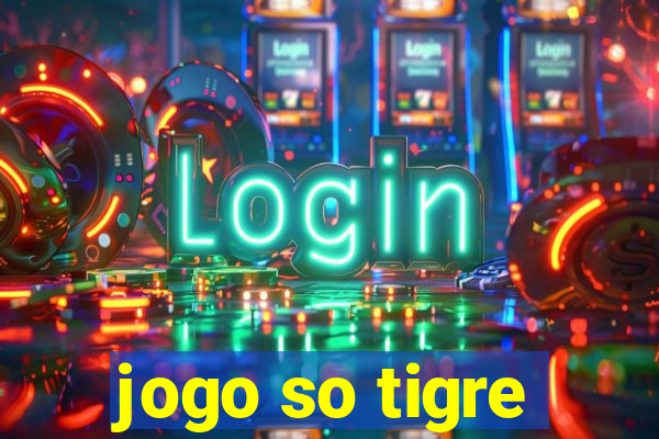 jogo so tigre