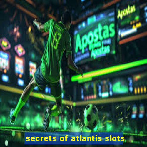 secrets of atlantis slots