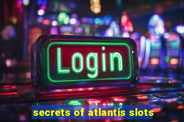 secrets of atlantis slots