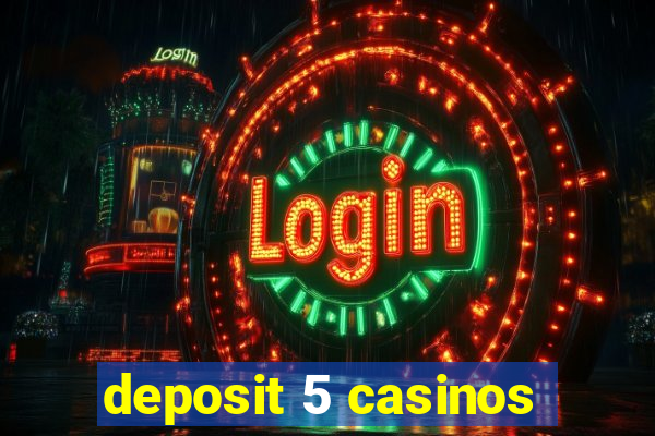 deposit 5 casinos