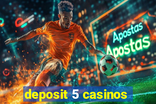 deposit 5 casinos