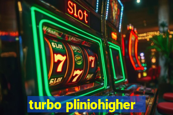 turbo pliniohigher