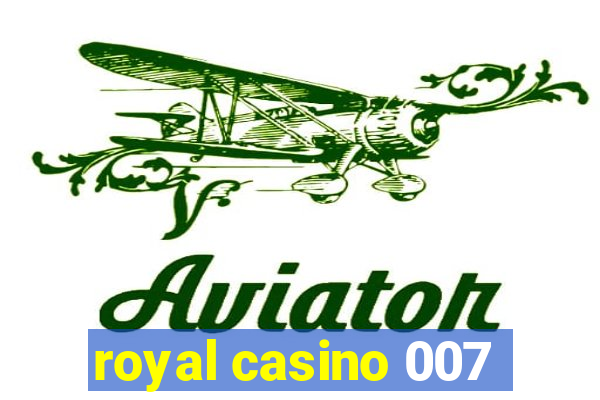 royal casino 007