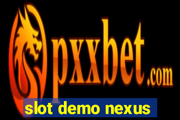 slot demo nexus