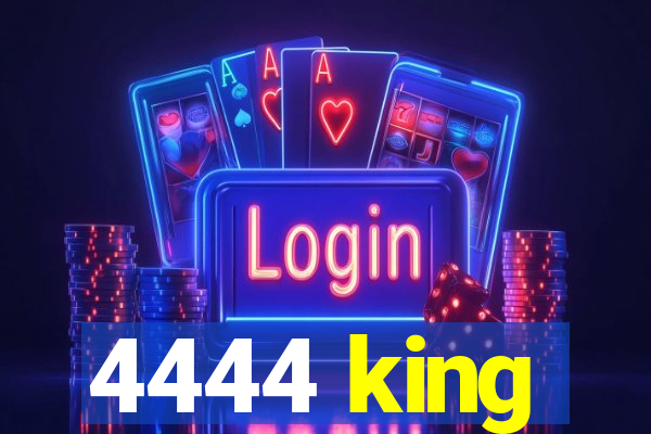 4444 king