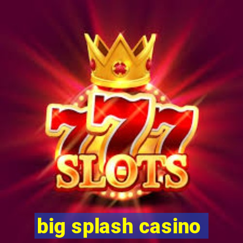 big splash casino