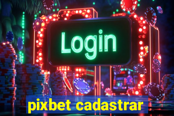 pixbet cadastrar