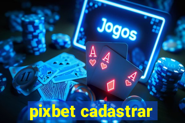 pixbet cadastrar