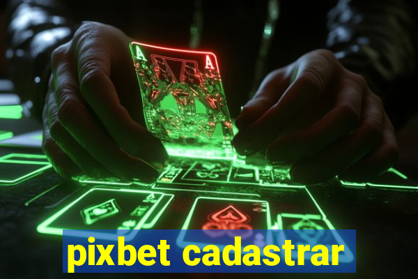 pixbet cadastrar